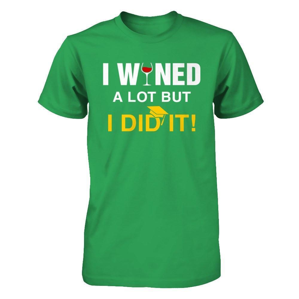I Wined A Lot But I Did It Graduate-T-Shirt & Hoodie-Premium T-Shirt-Kelly Green
