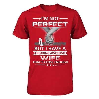 I'm Not Perfect But I Have A Freaking Awesome Wife That's Close Enough-T-Shirt & Hoodie-Classic T-Shirt-Red