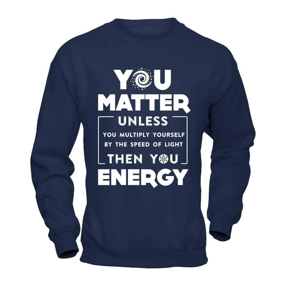 You Matter Then You Energy-T-Shirt & Hoodie-Crewneck Sweatshirt-Navy