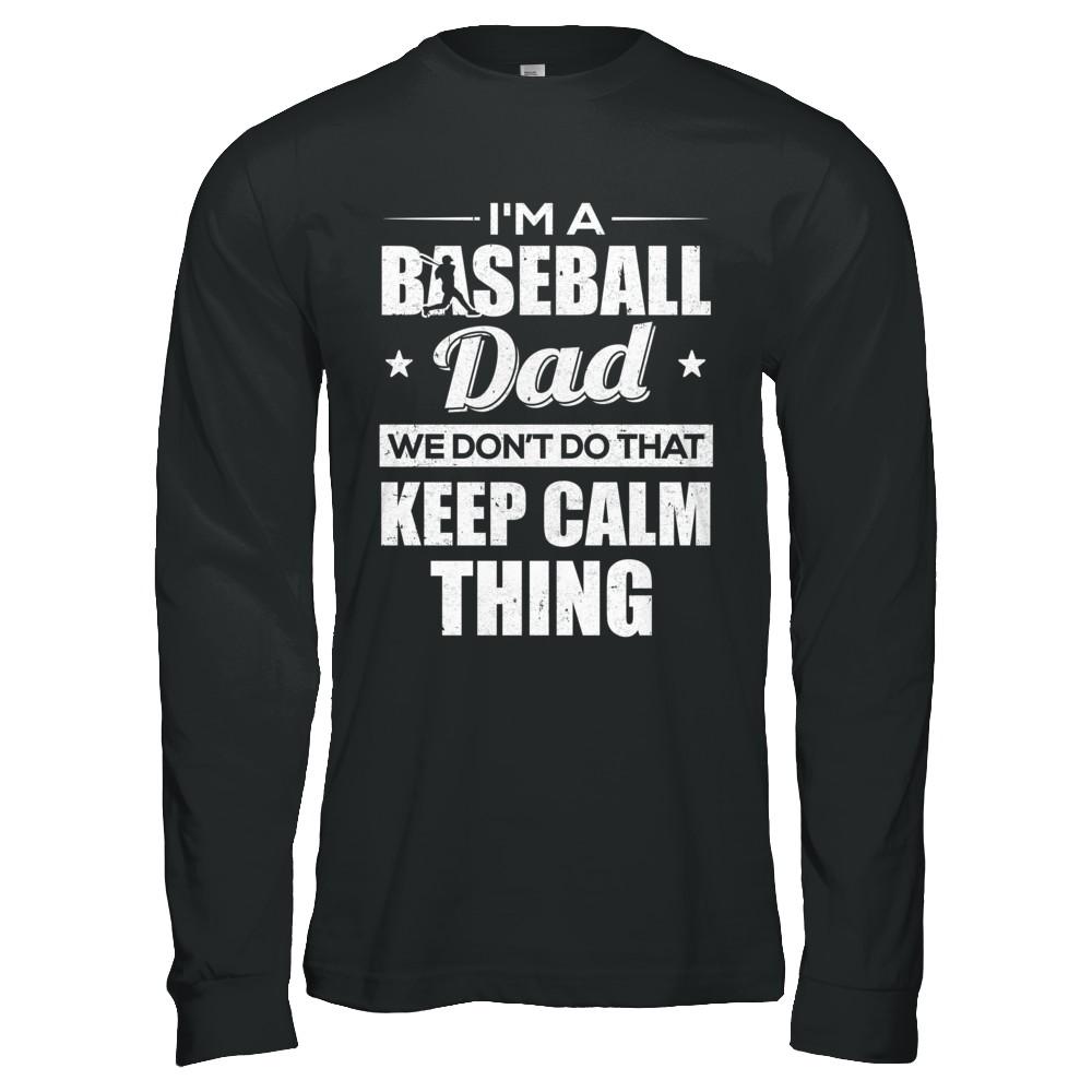 I'm A Baseball Dad We Don't Do That Keep Calm Thing-T-Shirt & Hoodie-Long Sleeve T-Shirt-Black