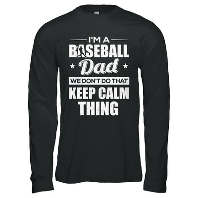 I'm A Baseball Dad We Don't Do That Keep Calm Thing-T-Shirt & Hoodie-Long Sleeve T-Shirt-Black