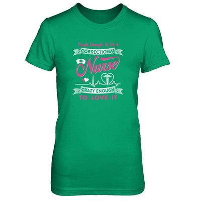 Correctional Nurse Crazy Enough To Love It-T-Shirt & Tank Top-Women's T-Shirt-Irish Green