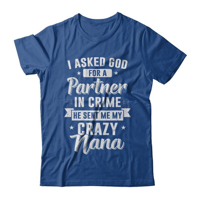 I Asked God For A Partner In Crime He Sent Me Crazy Nana-T-Shirt & Hoodie-Classic T-Shirt-Royal