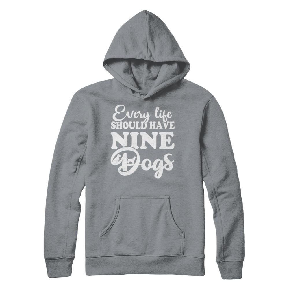 Every Life Should Have Nine Dogs-T-Shirt & Hoodie-