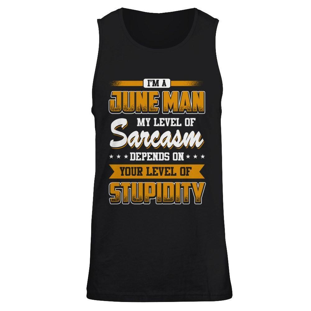 I Am A June Man My Level Of Sarcasm Depends On Your Level Of Stupidity-T-Shirt & Hoodie-Unisex Tank-Black