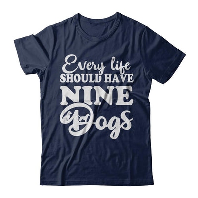 Every Life Should Have Nine Dogs-T-Shirt & Hoodie-