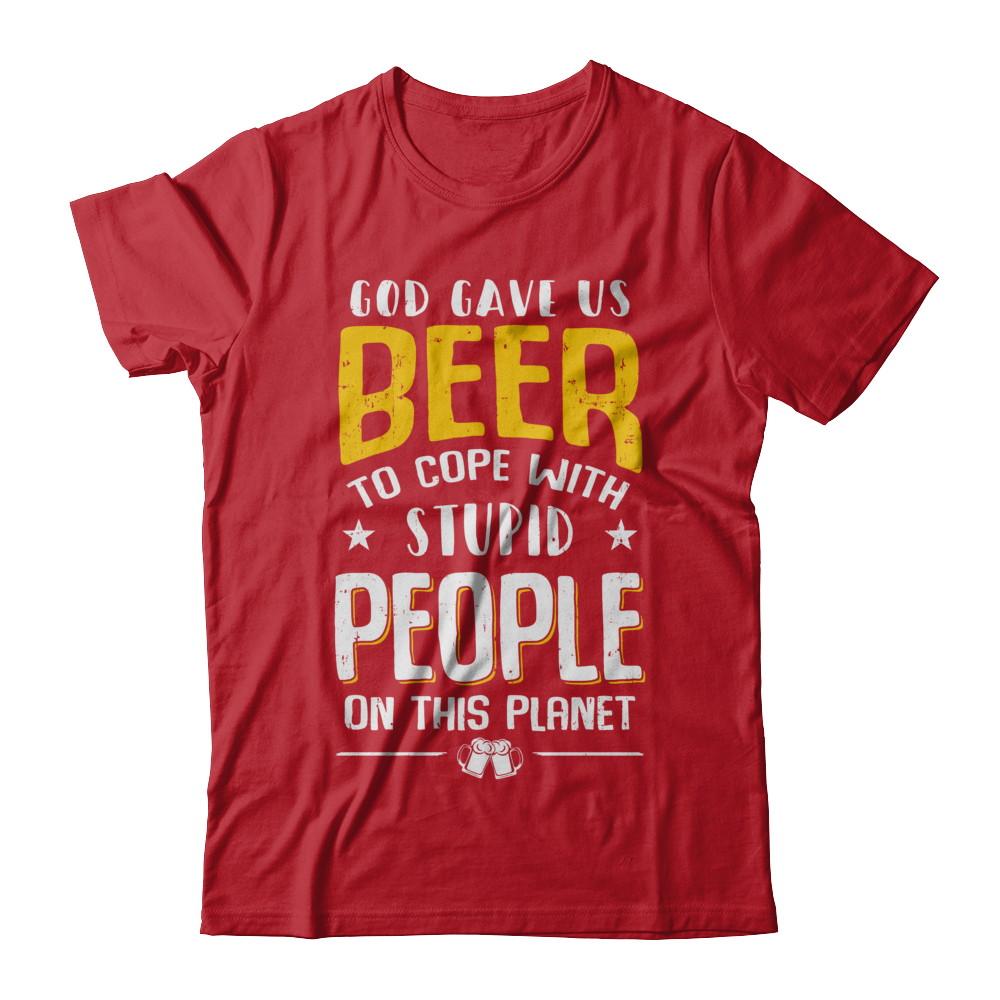 God Gave Us Beer To Cope With Stupid People-T-Shirt & Hoodie-Classic T-Shirt-Red