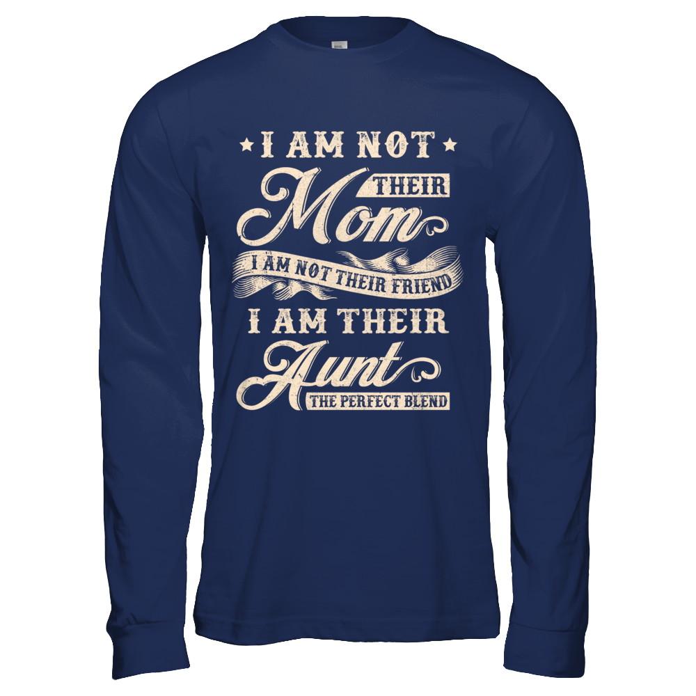 I Am Not Their Mom I Am Their Aunt The Perfect Blend-T-Shirt & Hoodie-Long Sleeve T-Shirt-Navy