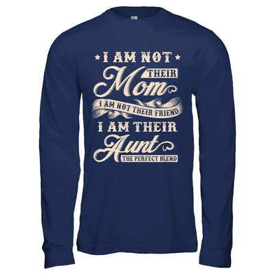 I Am Not Their Mom I Am Their Aunt The Perfect Blend-T-Shirt & Hoodie-Long Sleeve T-Shirt-Navy