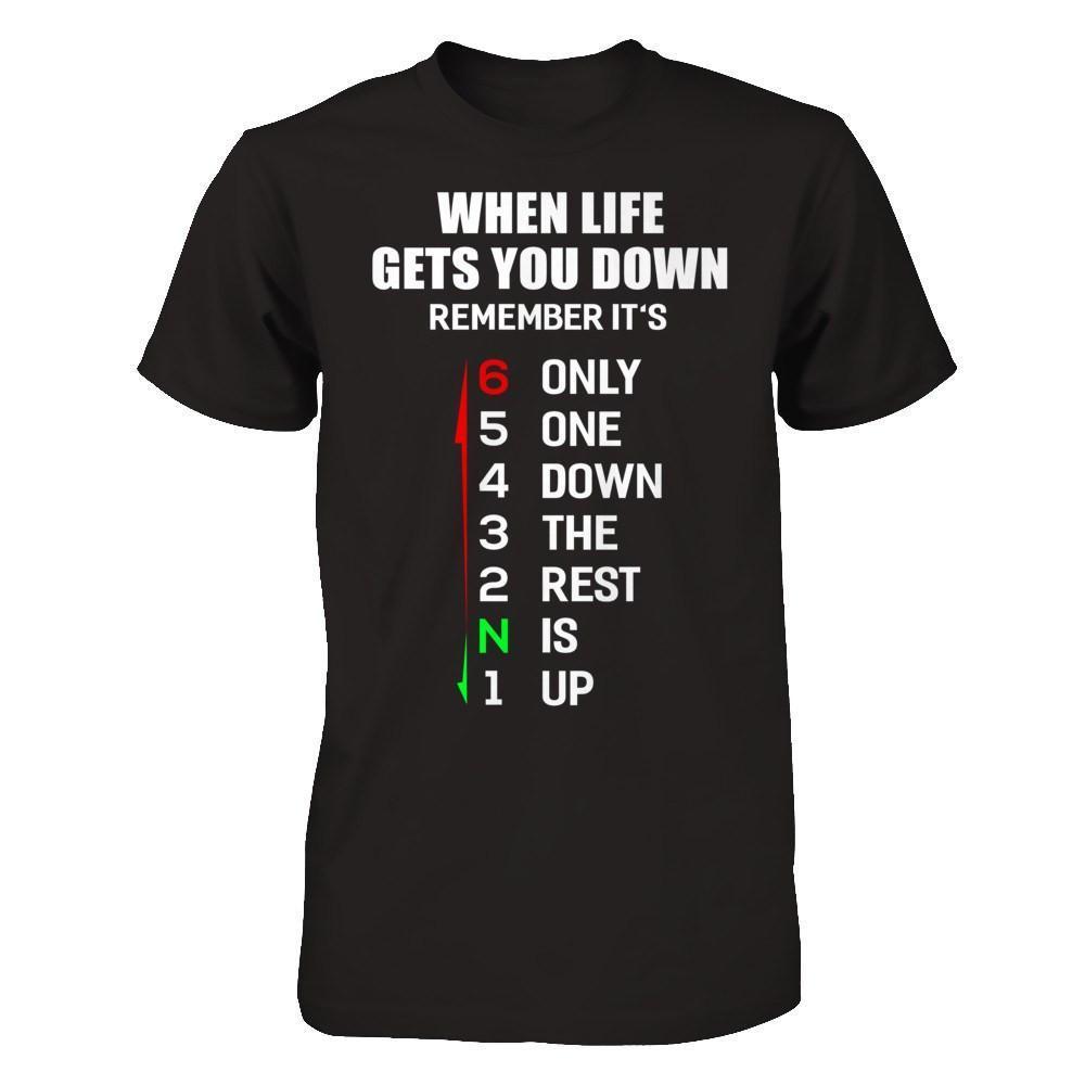When Life Gets You Down Remember It's Only One Down The Rest Is Up