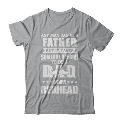 Any Man Can Be Father Speical Dad Of A Redhead Fathers Day-T-Shirt & Hoodie-Classic T-Shirt-Sport Grey