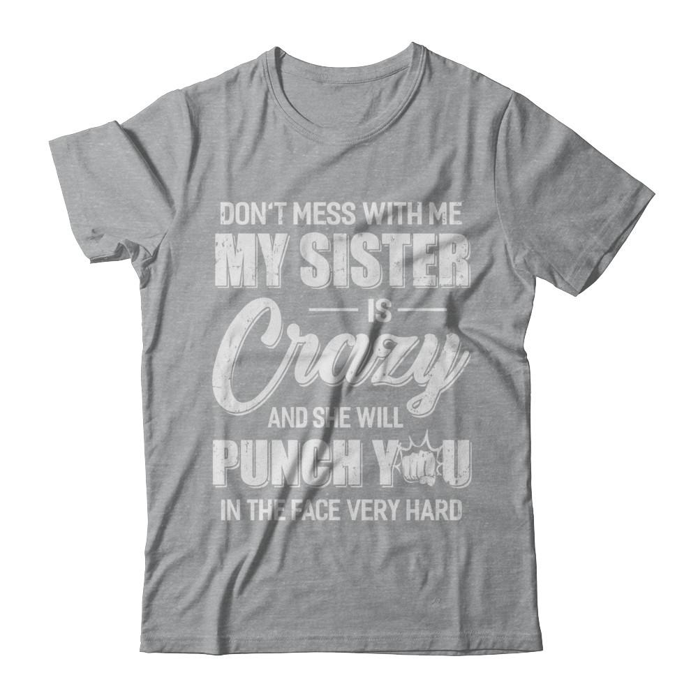 Don't Mess With Me My Sister Is Crazy Gift For Brother-T-Shirt & Hoodie-Classic T-Shirt-Sport Grey