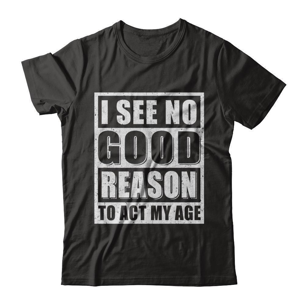 I See No Good Reason To Act My Age
