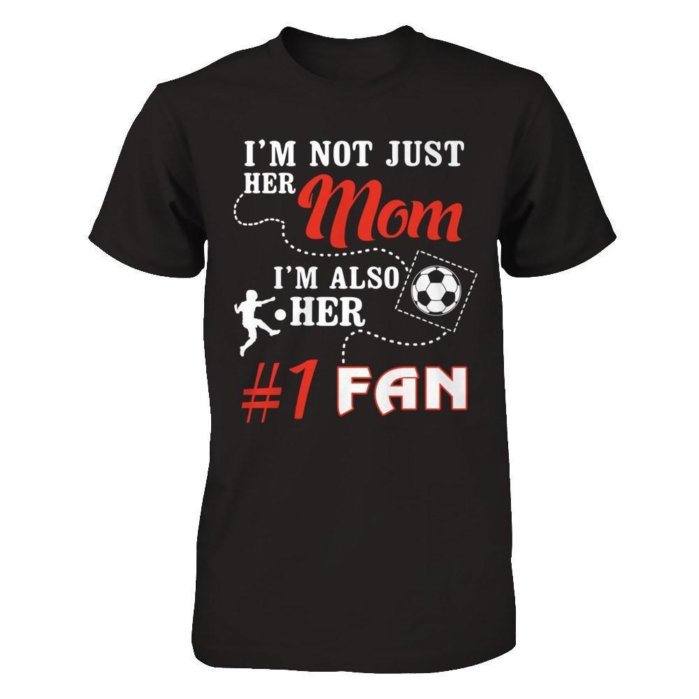 I'm Not Just Her Mom I'm Also Her Fan Soccer Mom-T-Shirt & Hoodie-Premium T-Shirt-Black