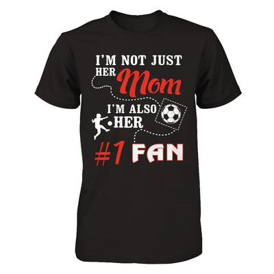 I'm Not Just Her Mom I'm Also Her Fan Soccer Mom-T-Shirt & Hoodie-Premium T-Shirt-Black