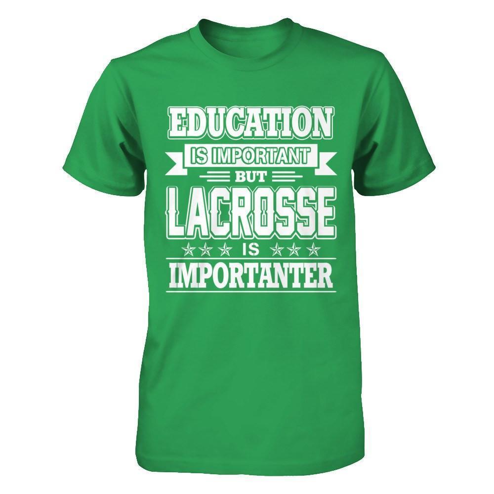 Education Is Important But Lacrosse Is Importanter-T-Shirt & Hoodie-
