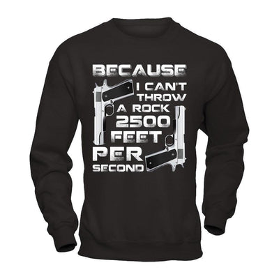 Because I Can't Throw A Rock 2500 Feet Per Second-T-Shirt & Hoodie-Crewneck Sweatshirt-Black