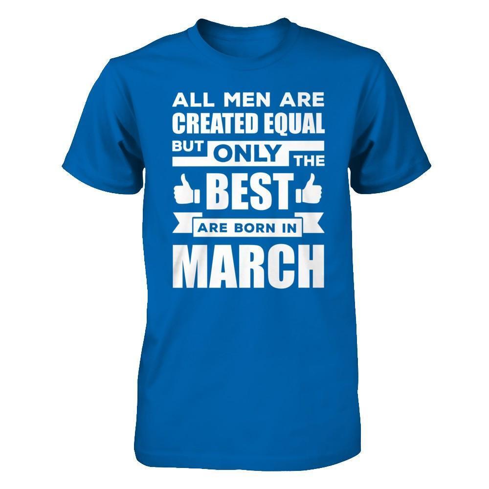 All Men Are Created Equal But Only The Best Are Born In March-T-Shirt & Hoodie-Classic T-Shirt-Royal
