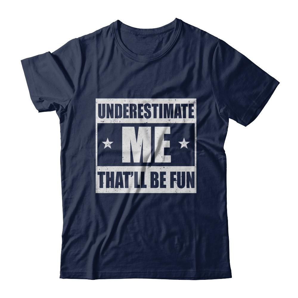 Underestimate Me That'll Be Fun-T-Shirt & Hoodie-Classic T-Shirt-Navy
