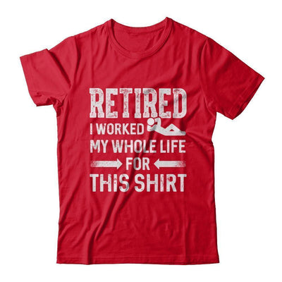 Retired I Worked My Whole Life For This-T-Shirt & Hoodie-Premium T-Shirt-Red