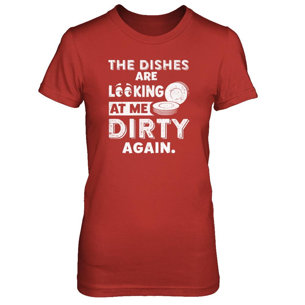 The Dishes Are Looking At Me Dirty Again-T-Shirt & Tank Top-Women's T-Shirt-Red