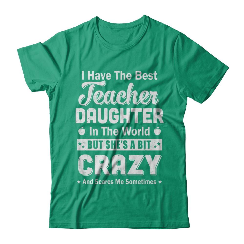 I Have The Best Teacher Daughter In The World Dad Fathers Day-T-Shirt & Hoodie-Classic T-Shirt-Kelly Green