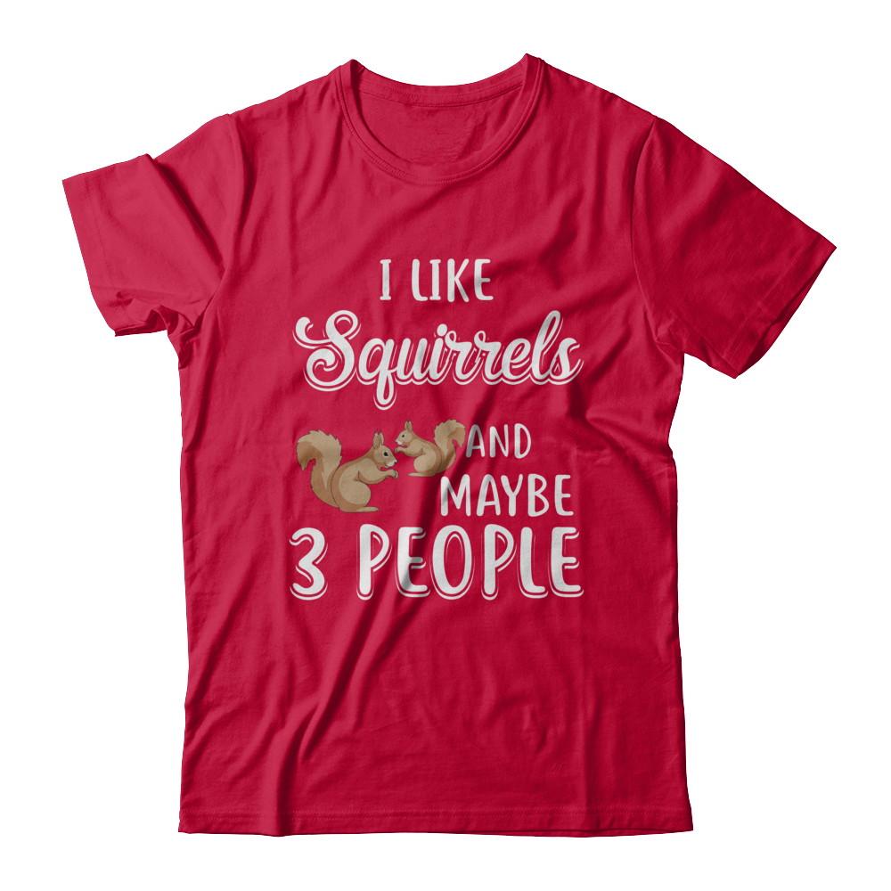 I Like Squirrels And Maybe 3 People-T-Shirt & Hoodie-Classic T-Shirt-Red