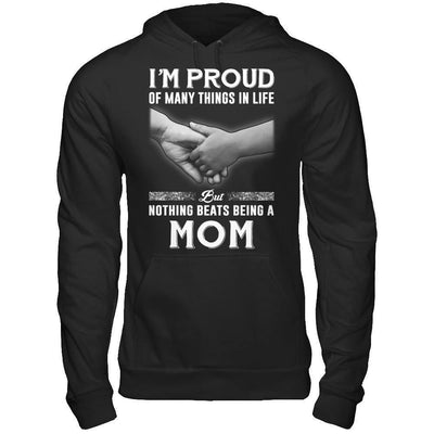 Proud Of Many Things In Life Nothing Beats Being A Mom-T-Shirt & Hoodie-Pullover Hoodie-Black