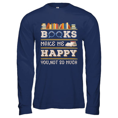 Books Make Me Happy You Not So Much Book-T-Shirt & Hoodie-Long Sleeve T-Shirt-Navy