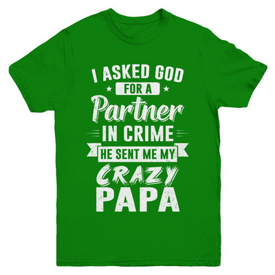 I Asked God For A Partner In Crime He Sent Me Crazy Papa Youth-Youth Shirt-Youth T-Shirt-Irish Green