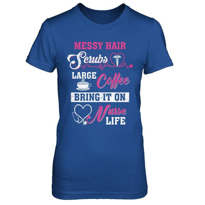Messy Hair Scrubs Large Coffee Bring It On Nurse Life-T-Shirt & Hoodie-Women's T-Shirt-Royal