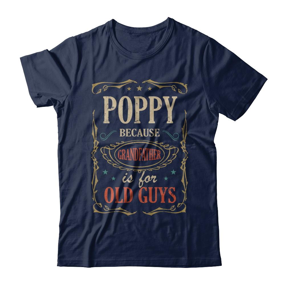 Poppy Because Grandfather Is For Old Guys Fathers Day Gift-T-Shirt & Hoodie-Classic T-Shirt-Navy