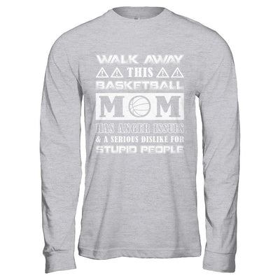 Walk Away This Basketball Mom Has Anger Issues-T-Shirt & Hoodie-Long Sleeve T-Shirt-Sport Grey