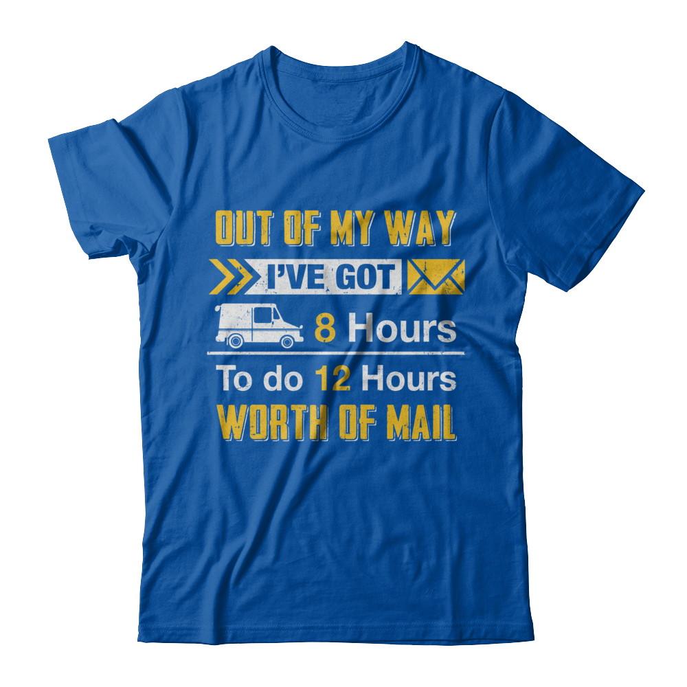 Mailman Out Of My Way I've Got 8 Hours To Do 12 Hours-T-Shirt & Hoodie-Premium T-Shirt-Royal