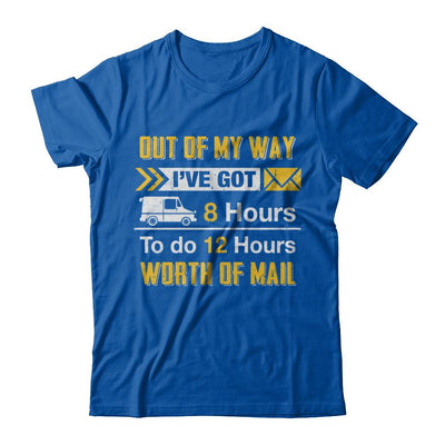 Mailman Out Of My Way I've Got 8 Hours To Do 12 Hours-T-Shirt & Hoodie-Premium T-Shirt-Royal