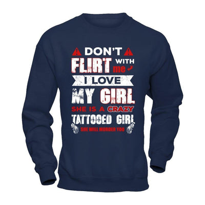 Don't Flirt With Me I Love My Girl She Is A Crazy Tattooed Girl-T-Shirt & Hoodie-