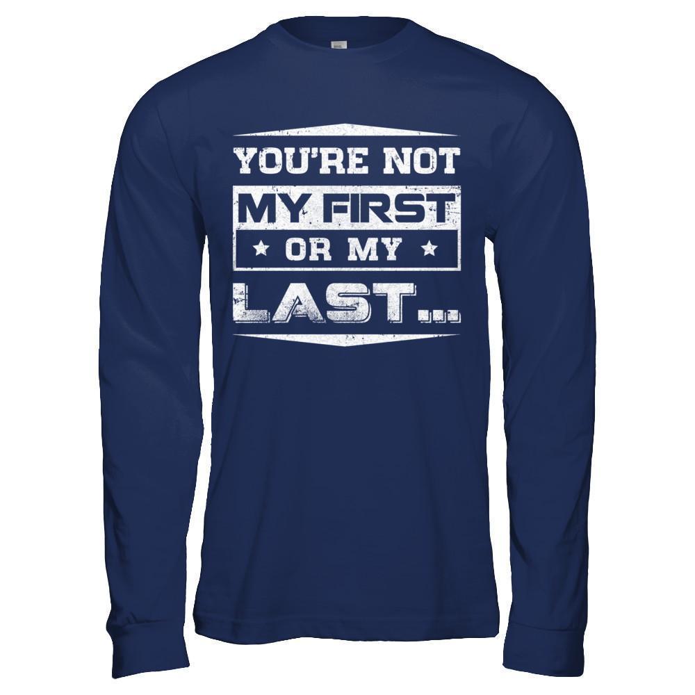 You Are Not My First Or My Last-T-Shirt & Hoodie-Long Sleeve T-Shirt-Navy