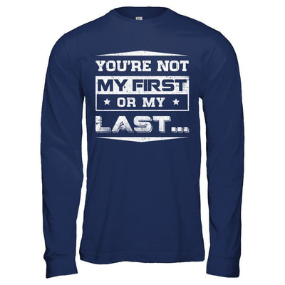 You Are Not My First Or My Last-T-Shirt & Hoodie-Long Sleeve T-Shirt-Navy