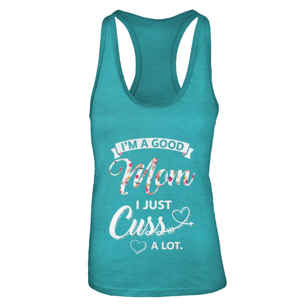I'm A Good Mom I Just Cuss A Lot Mothers Day-T-Shirt & Tank Top-Women's Ideal Racerback Tank-Tahiti Blue