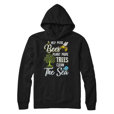 Help More Bees Plant More Trees Clean The Seas-T-Shirt & Hoodie-Pullover Hoodie-Black