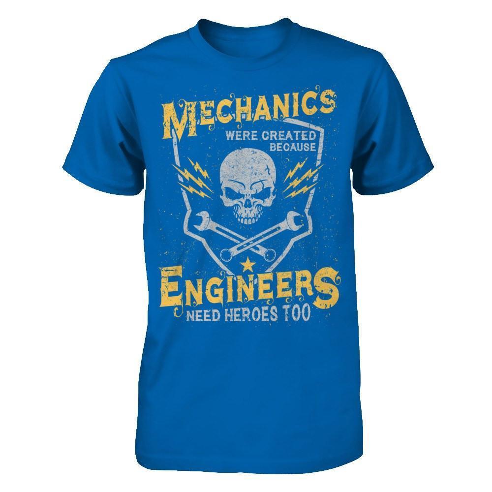 Mechanics Were Created Because Engineers Need Heroes Too-T-Shirt & Hoodie-Classic T-Shirt-Royal
