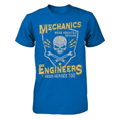 Mechanics Were Created Because Engineers Need Heroes Too-T-Shirt & Hoodie-Classic T-Shirt-Royal