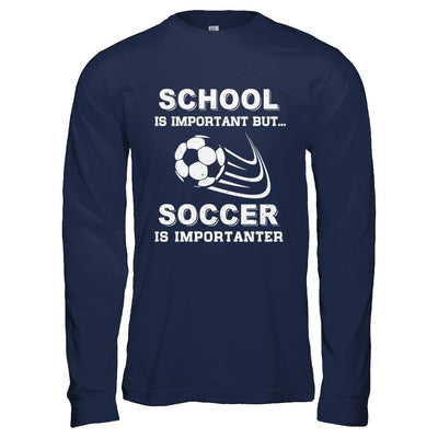 School Important Soccer Is Importanter Gift-T-Shirt & Hoodie-Long Sleeve T-Shirt-Navy