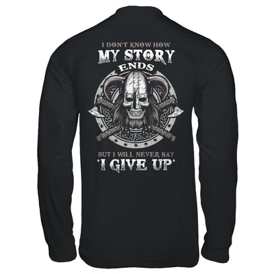 How My Story Ends But It Will Never Say I Gave Up Viking-T-Shirt & Hoodie-Long Sleeve T-Shirt-Black