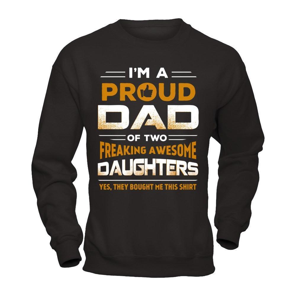 I'm Proud Dad Of Two Freaking Awesome Daughters-T-Shirt & Hoodie-Crewneck Sweatshirt-Black