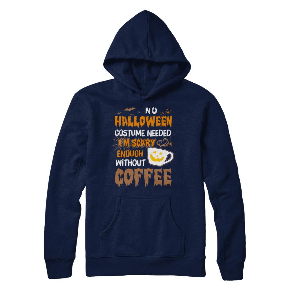 No Halloween Costume Needed I'm Scary Enough Without Coffee-T-Shirt & Sweatshirt-Pullover Hoodie-Navy