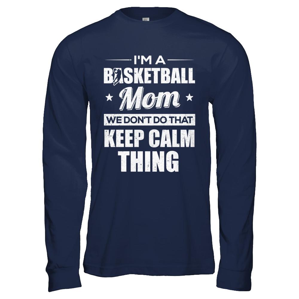I'm A Basketball Mom We Don't Do That Keep Calm Thing-T-Shirt & Hoodie-Long Sleeve T-Shirt-Navy