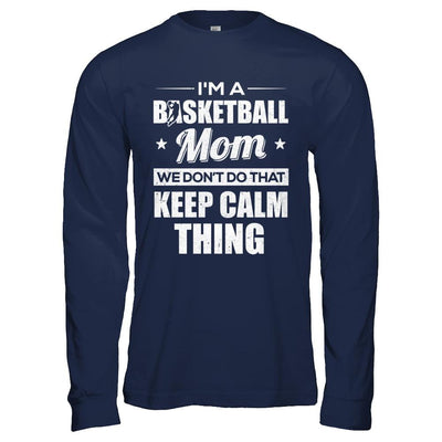 I'm A Basketball Mom We Don't Do That Keep Calm Thing-T-Shirt & Hoodie-Long Sleeve T-Shirt-Navy