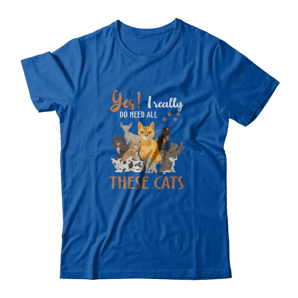 Yes I Really Do Need All These Cats-T-Shirt & Tank Top-Premium T-Shirt-Royal