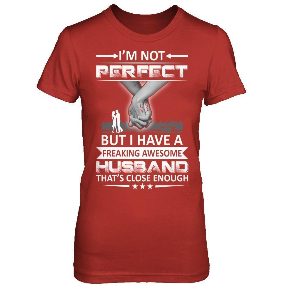 I'm Not Perfect But I Have A Freaking Awesome Husband That's Close Enough-T-Shirt & Hoodie-Women's T-Shirt-Red
